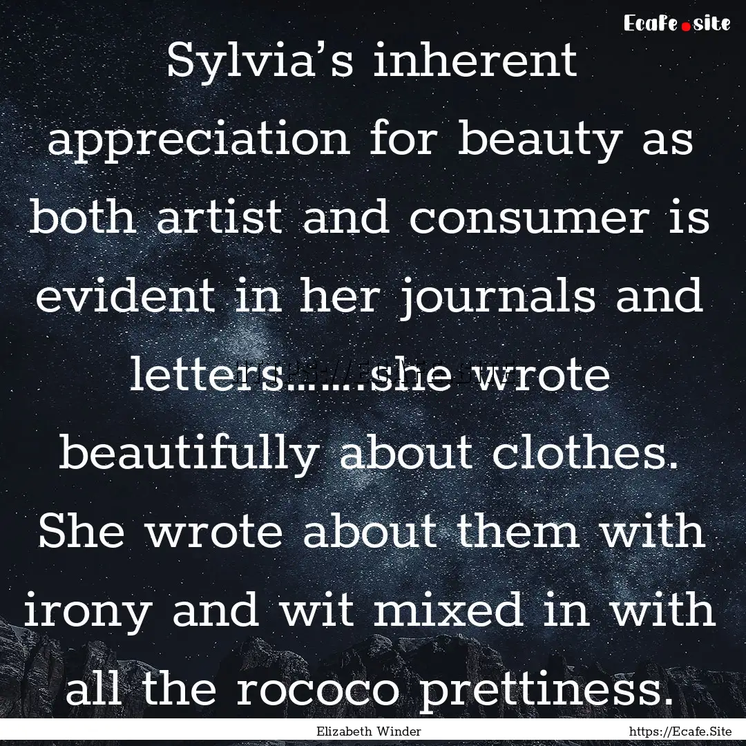 Sylvia’s inherent appreciation for beauty.... : Quote by Elizabeth Winder