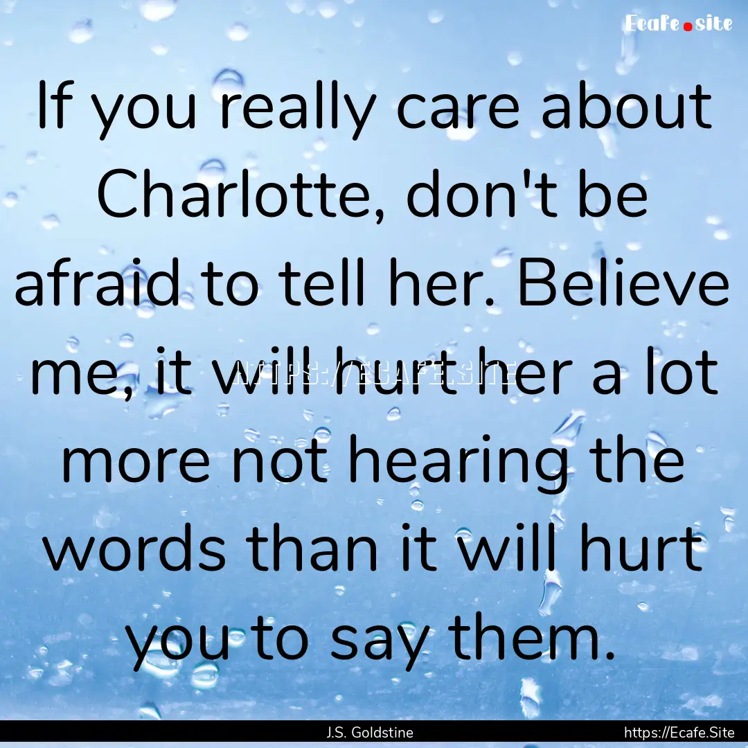 If you really care about Charlotte, don't.... : Quote by J.S. Goldstine