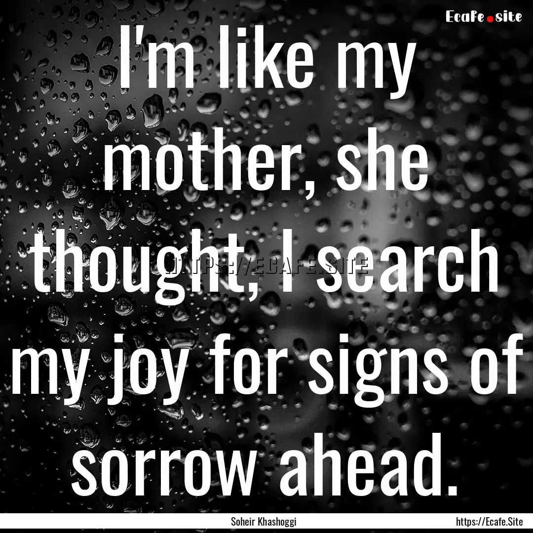 I'm like my mother, she thought, I search.... : Quote by Soheir Khashoggi