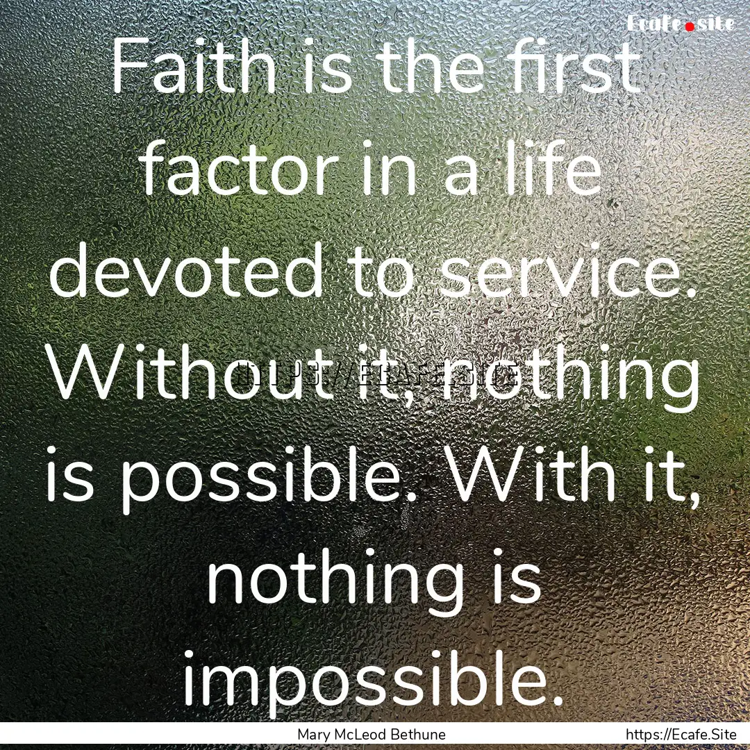 Faith is the first factor in a life devoted.... : Quote by Mary McLeod Bethune