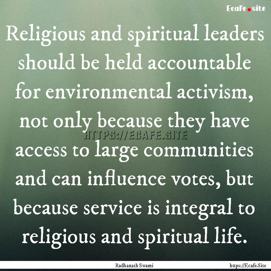 Religious and spiritual leaders should be.... : Quote by Radhanath Swami