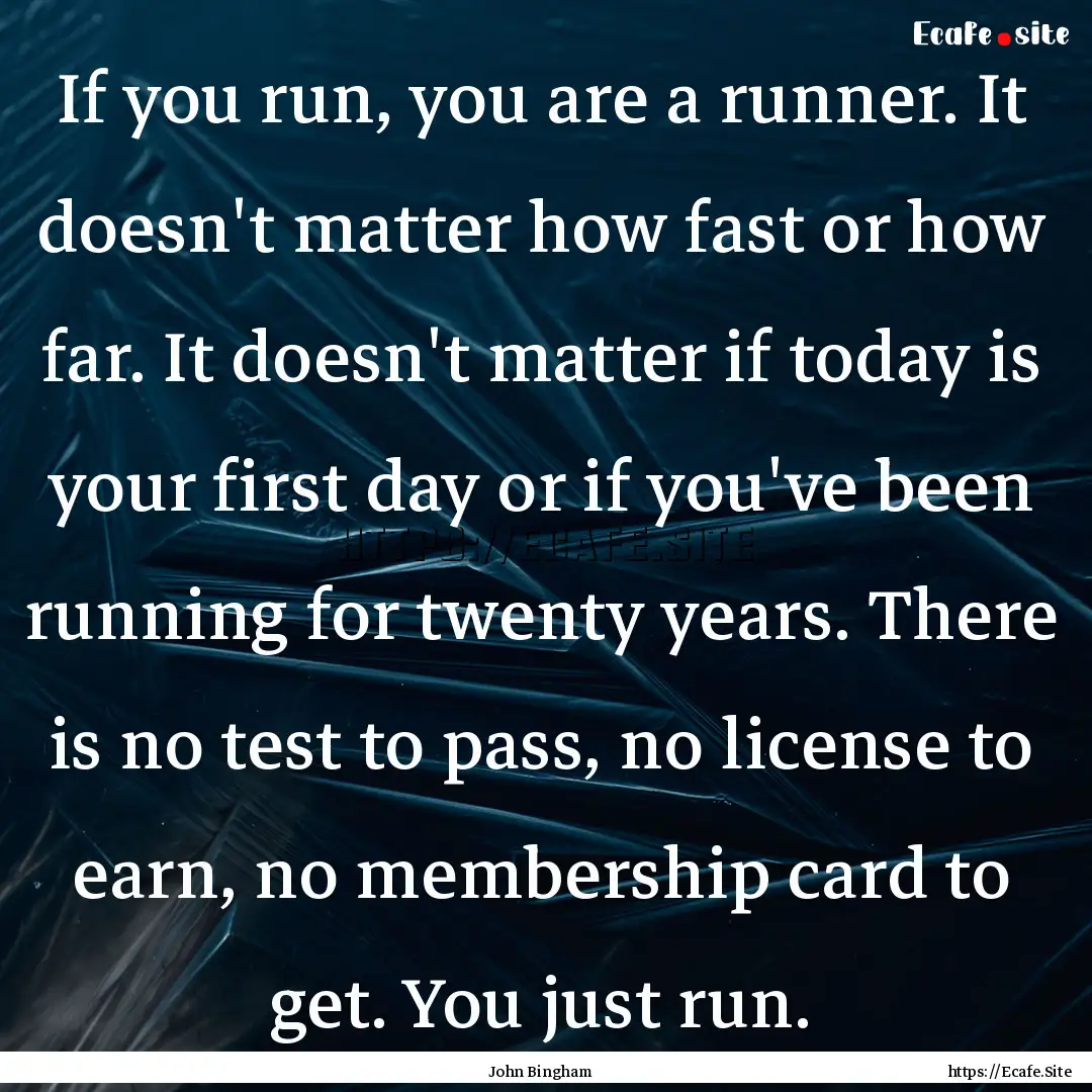 If you run, you are a runner. It doesn't.... : Quote by John Bingham