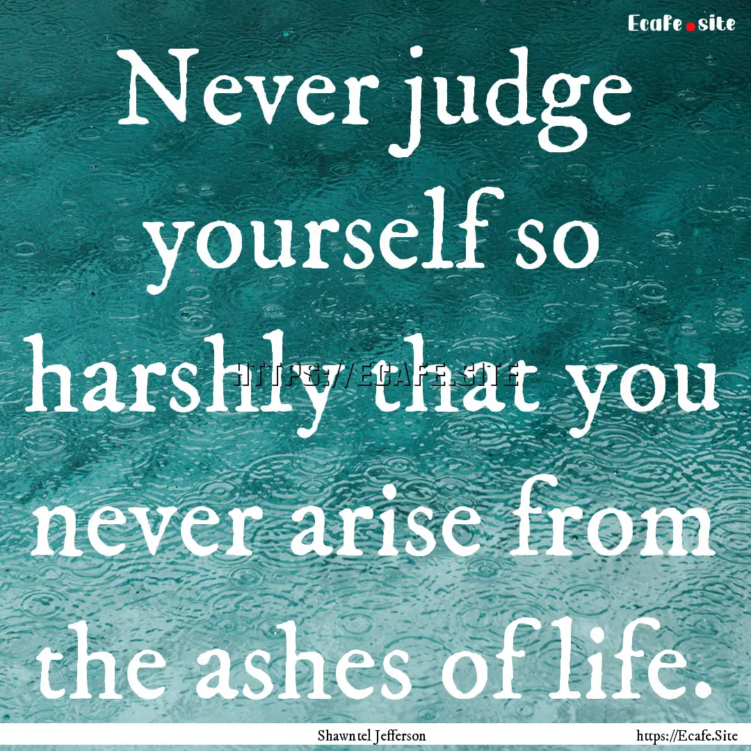 Never judge yourself so harshly that you.... : Quote by Shawntel Jefferson