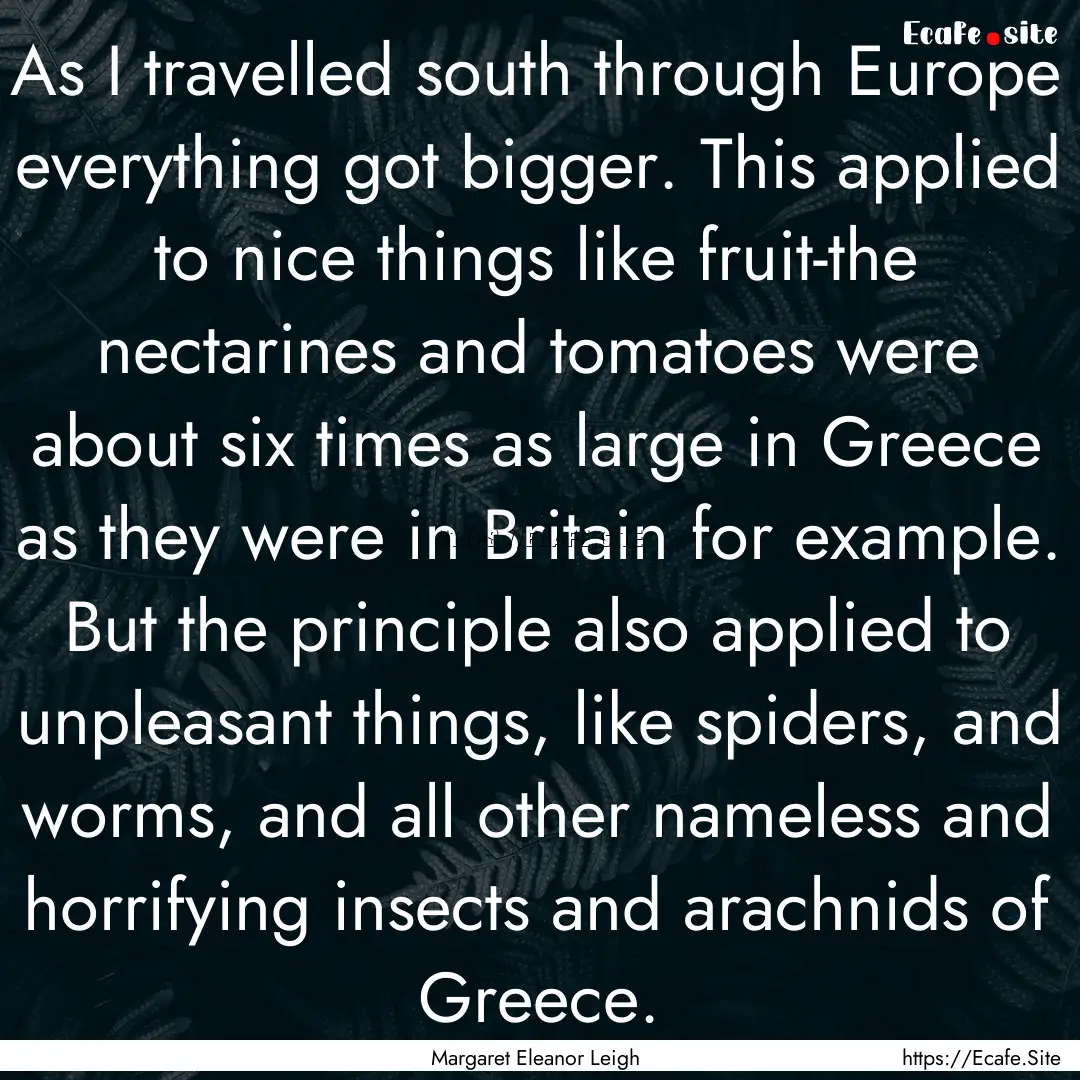 As I travelled south through Europe everything.... : Quote by Margaret Eleanor Leigh