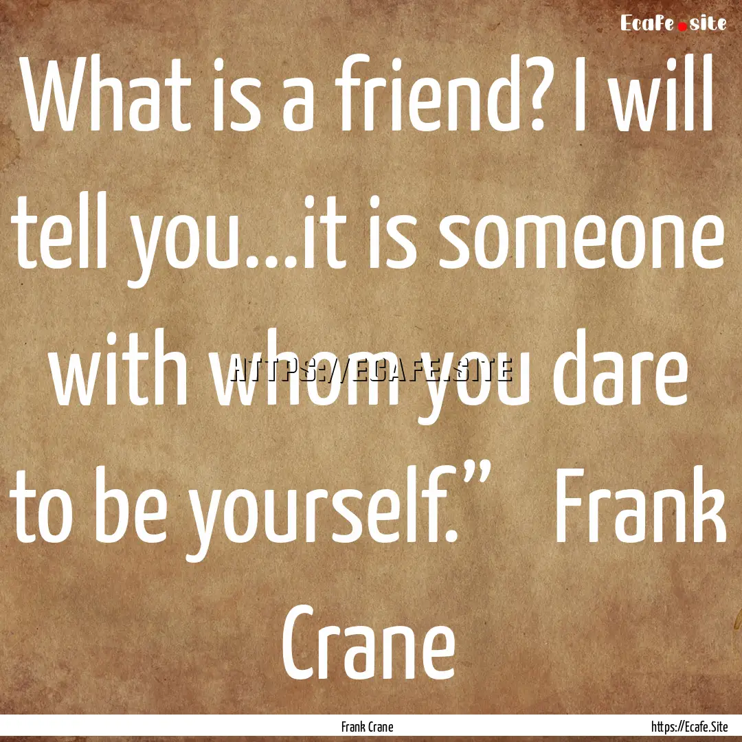 What is a friend? I will tell you...it is.... : Quote by Frank Crane