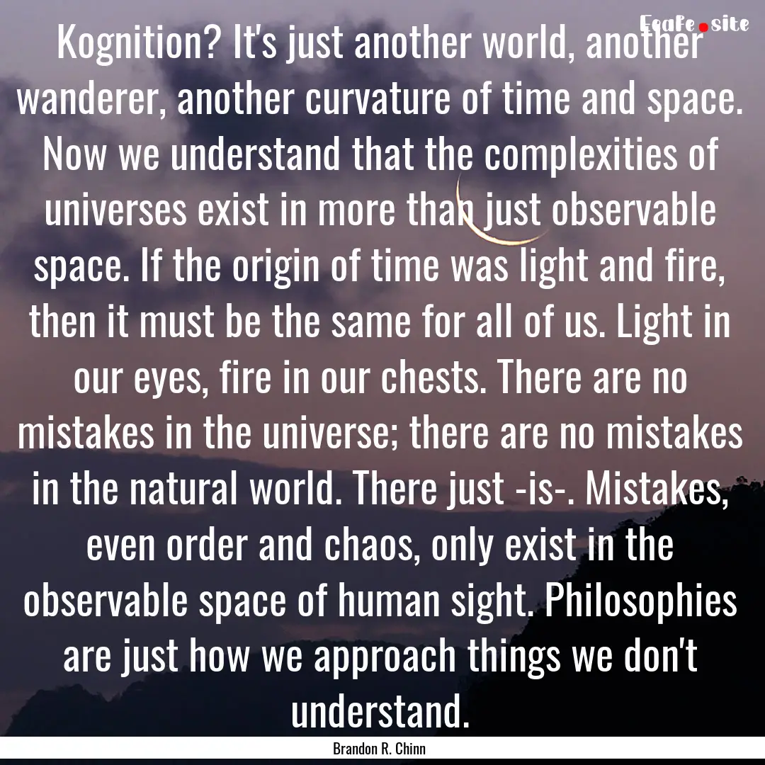 Kognition? It's just another world, another.... : Quote by Brandon R. Chinn