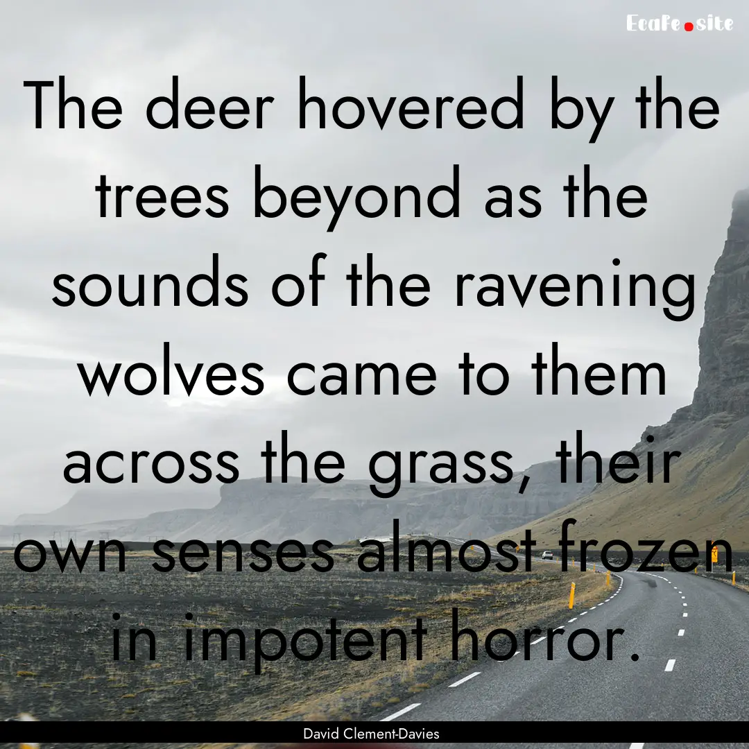 The deer hovered by the trees beyond as the.... : Quote by David Clement-Davies