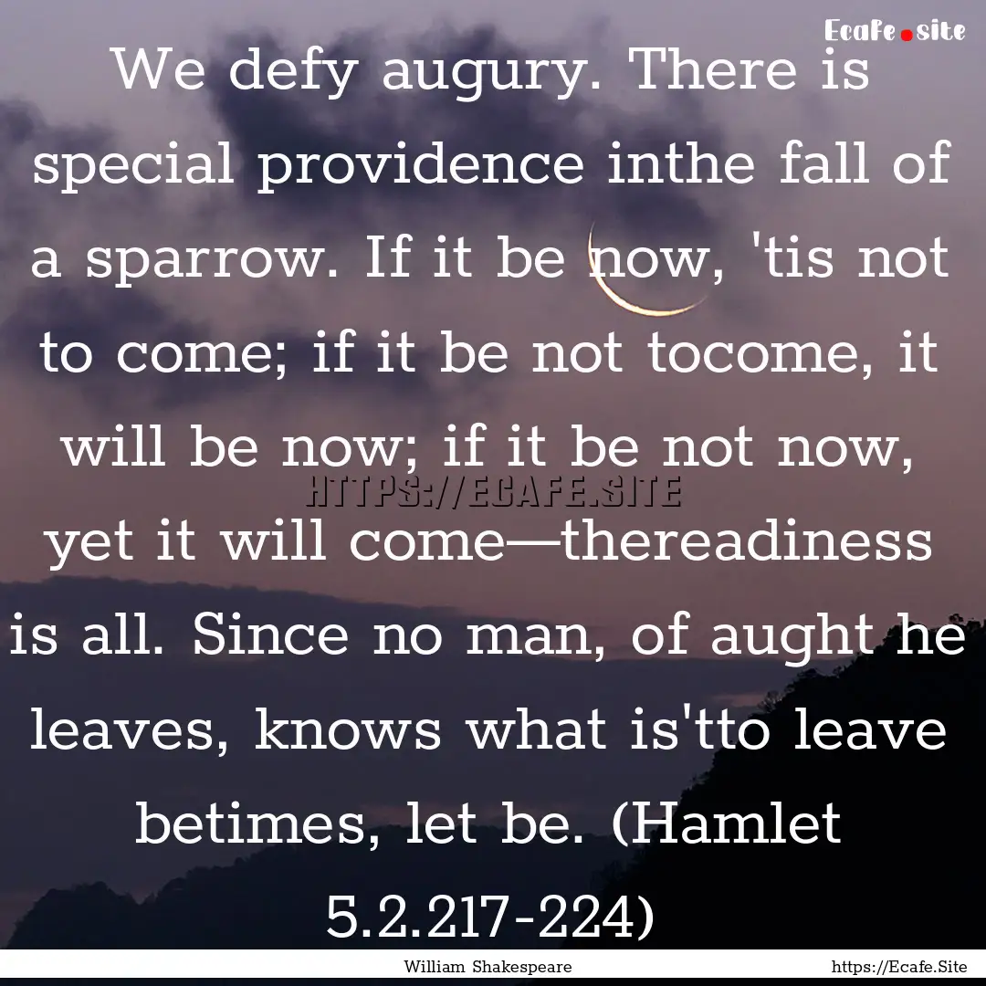 We defy augury. There is special providence.... : Quote by William Shakespeare