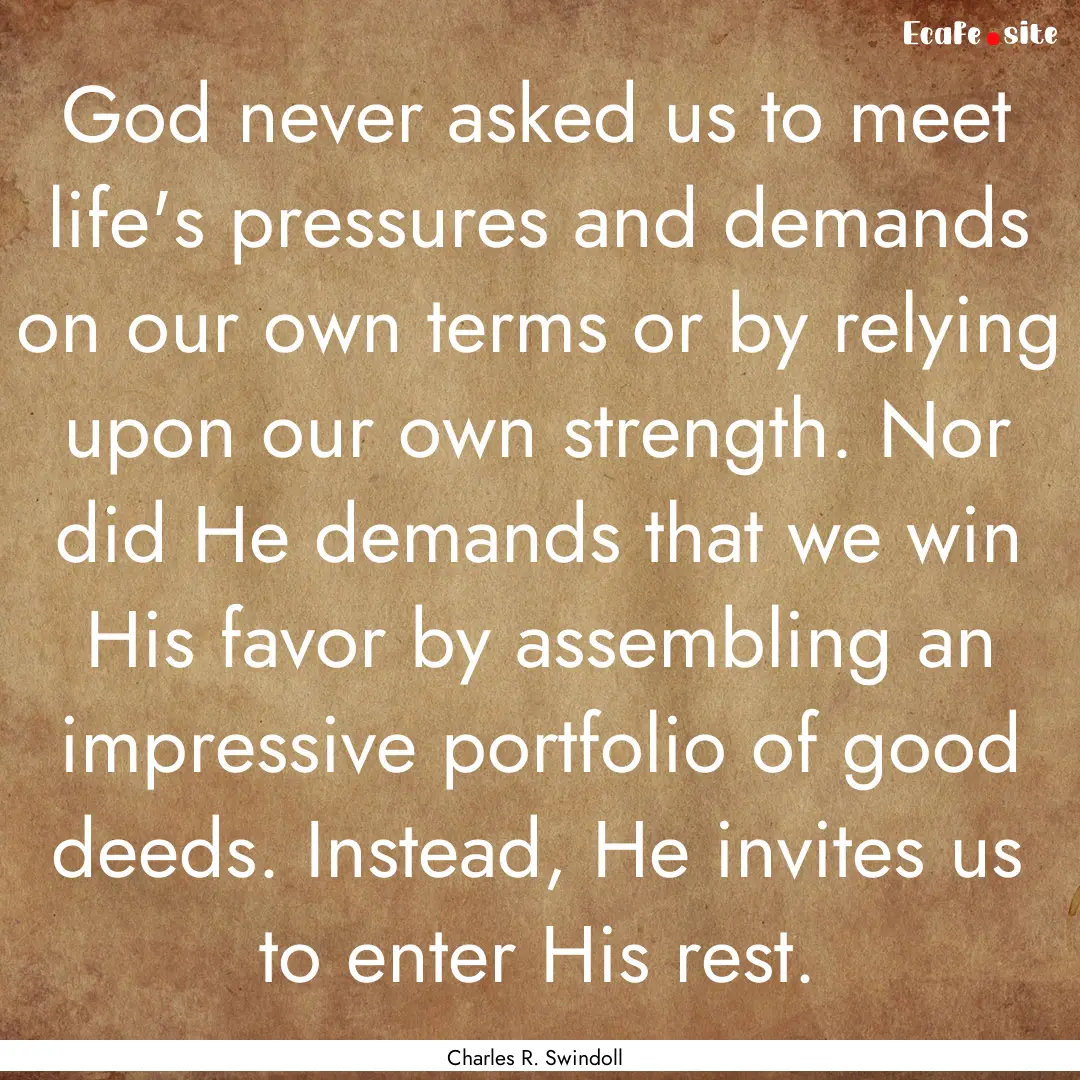 God never asked us to meet life's pressures.... : Quote by Charles R. Swindoll