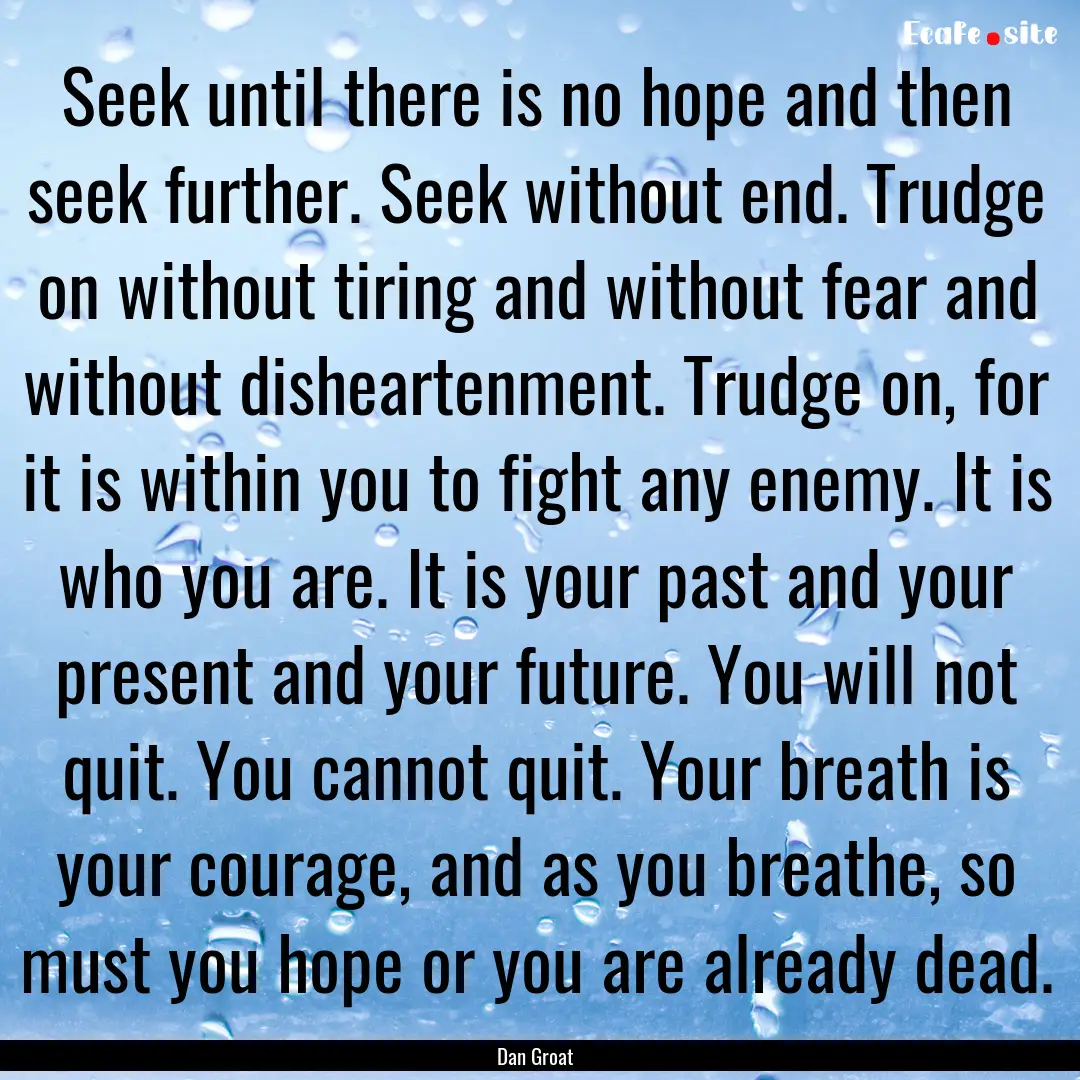 Seek until there is no hope and then seek.... : Quote by Dan Groat