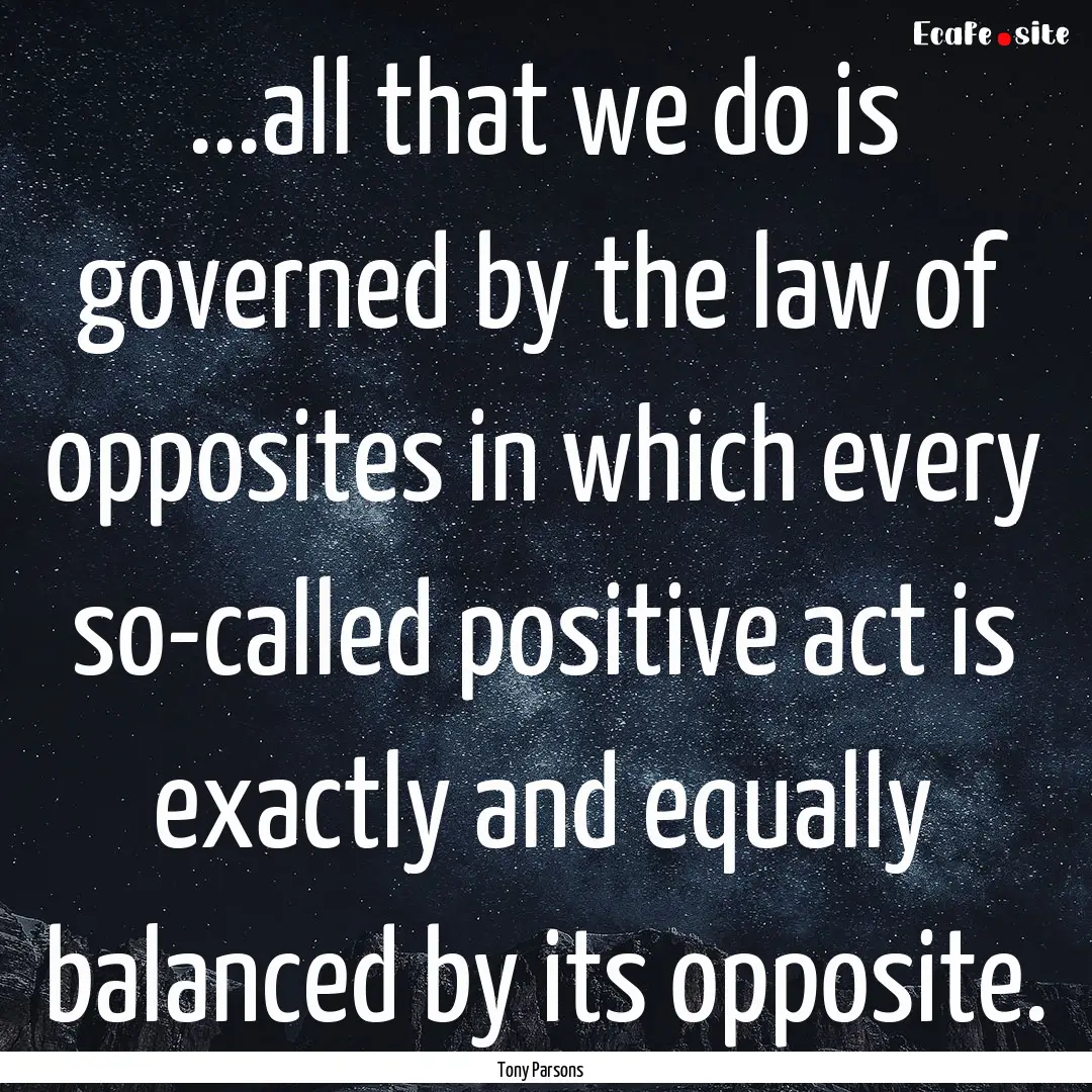 ...all that we do is governed by the law.... : Quote by Tony Parsons