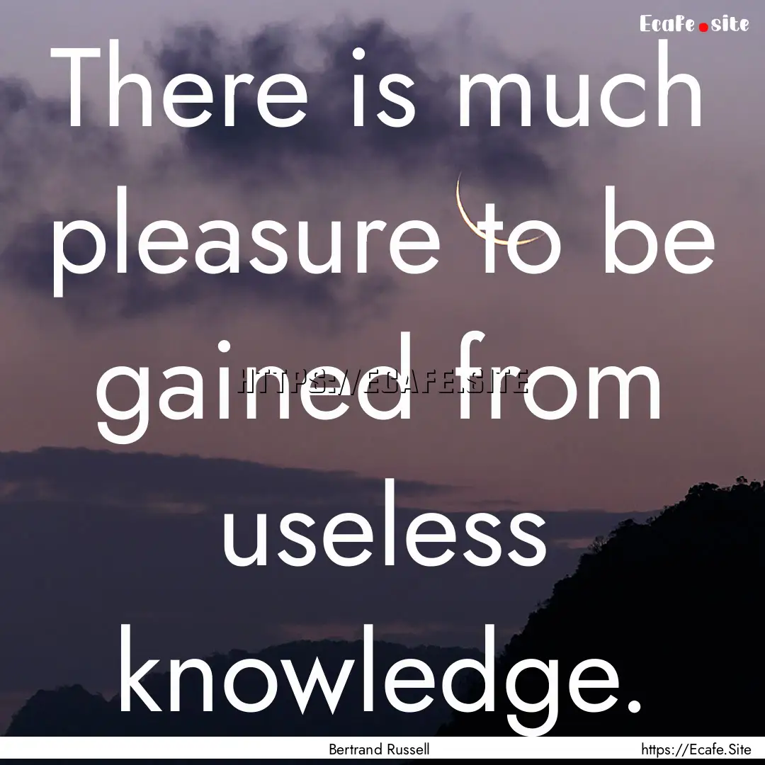 There is much pleasure to be gained from.... : Quote by Bertrand Russell