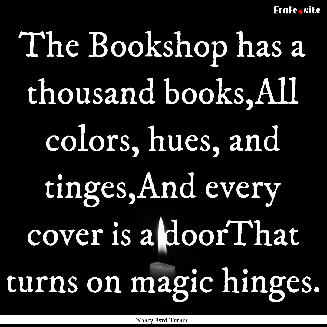 The Bookshop has a thousand books,All colors,.... : Quote by Nancy Byrd Turner