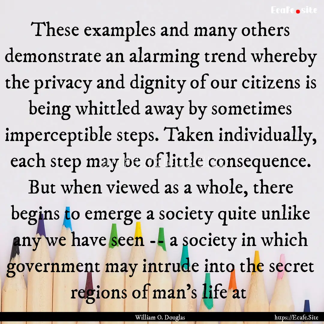 These examples and many others demonstrate.... : Quote by William O. Douglas