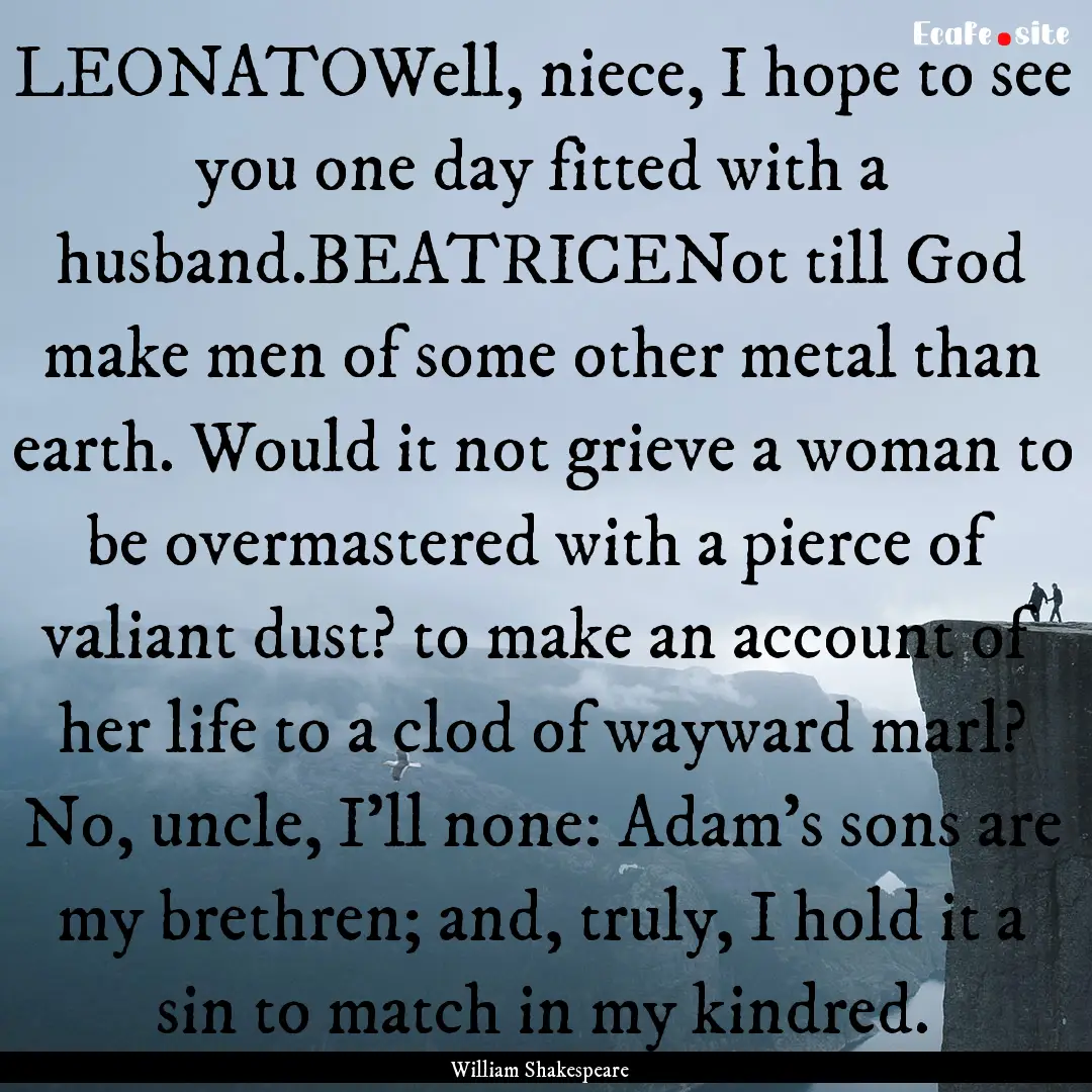 LEONATOWell, niece, I hope to see you one.... : Quote by William Shakespeare