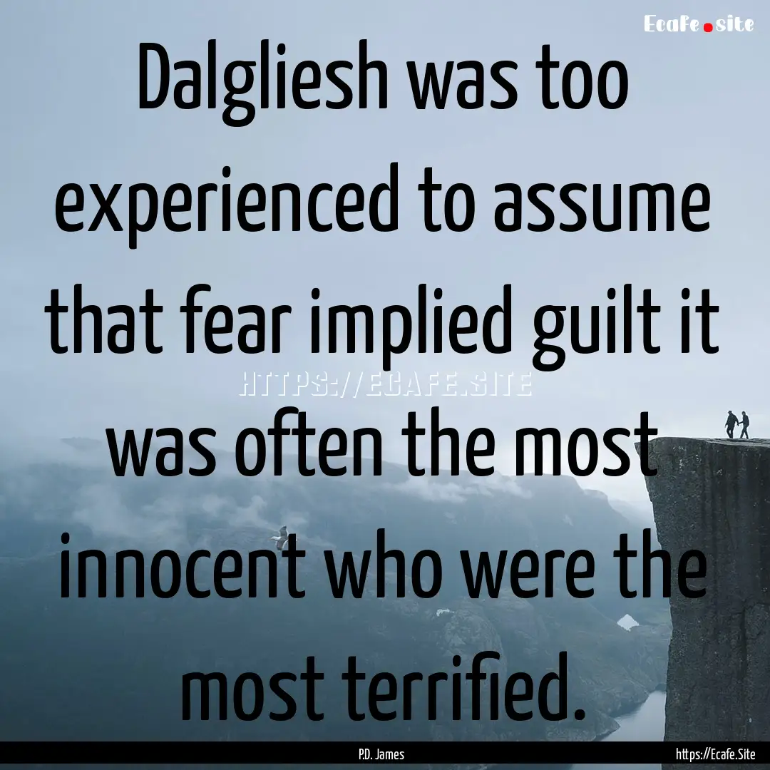 Dalgliesh was too experienced to assume that.... : Quote by P.D. James