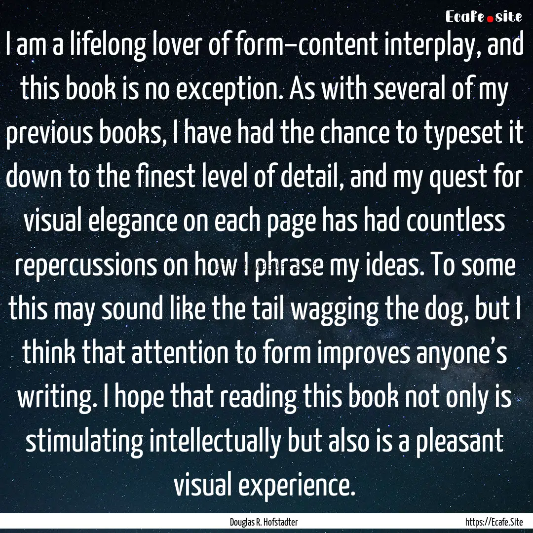 I am a lifelong lover of form–content interplay,.... : Quote by Douglas R. Hofstadter