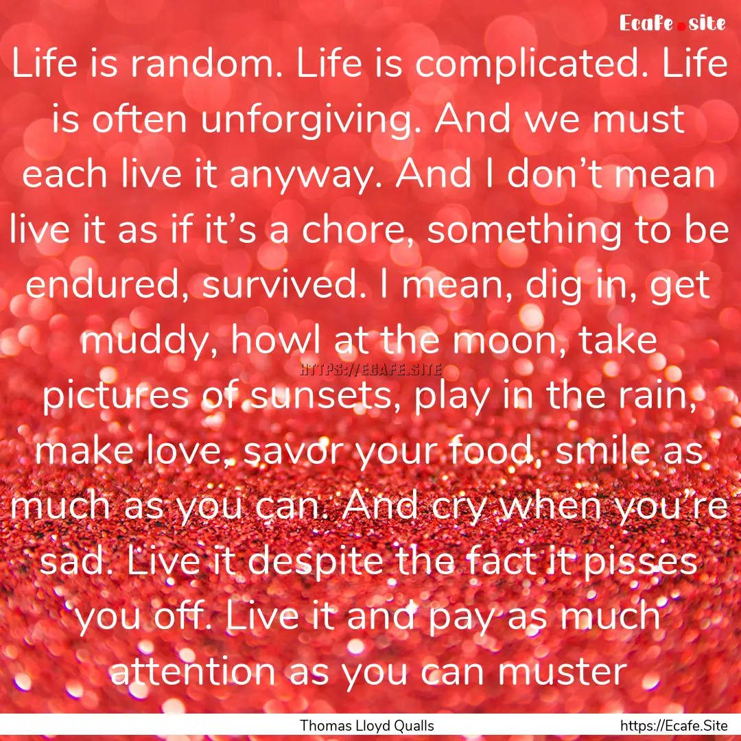 Life is random. Life is complicated. Life.... : Quote by Thomas Lloyd Qualls