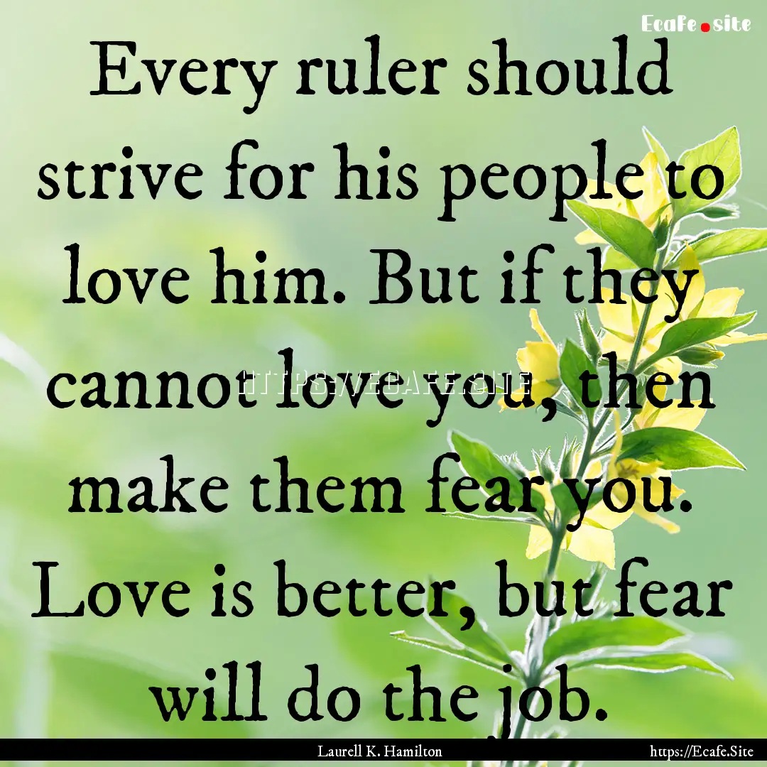 Every ruler should strive for his people.... : Quote by Laurell K. Hamilton