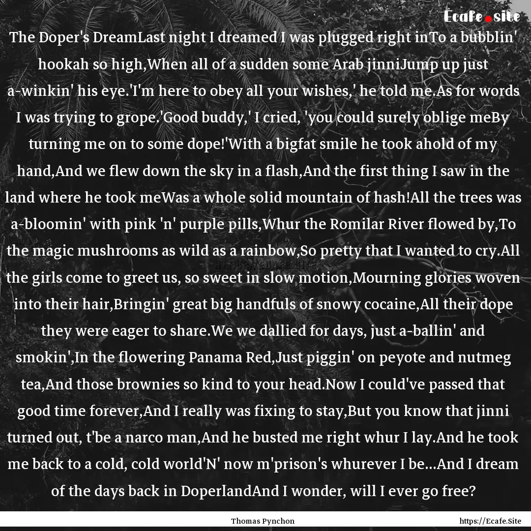 The Doper's DreamLast night I dreamed I was.... : Quote by Thomas Pynchon