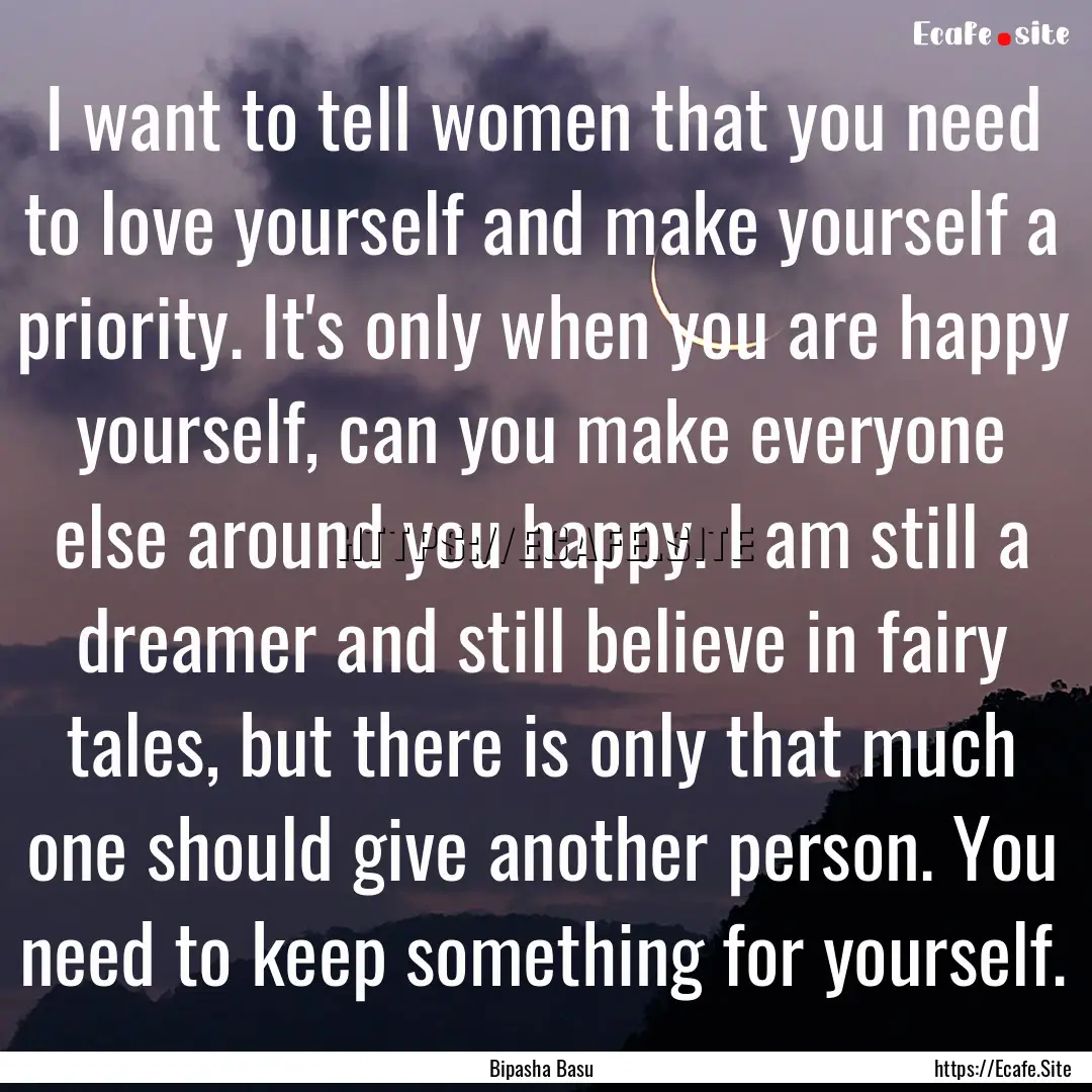 I want to tell women that you need to love.... : Quote by Bipasha Basu