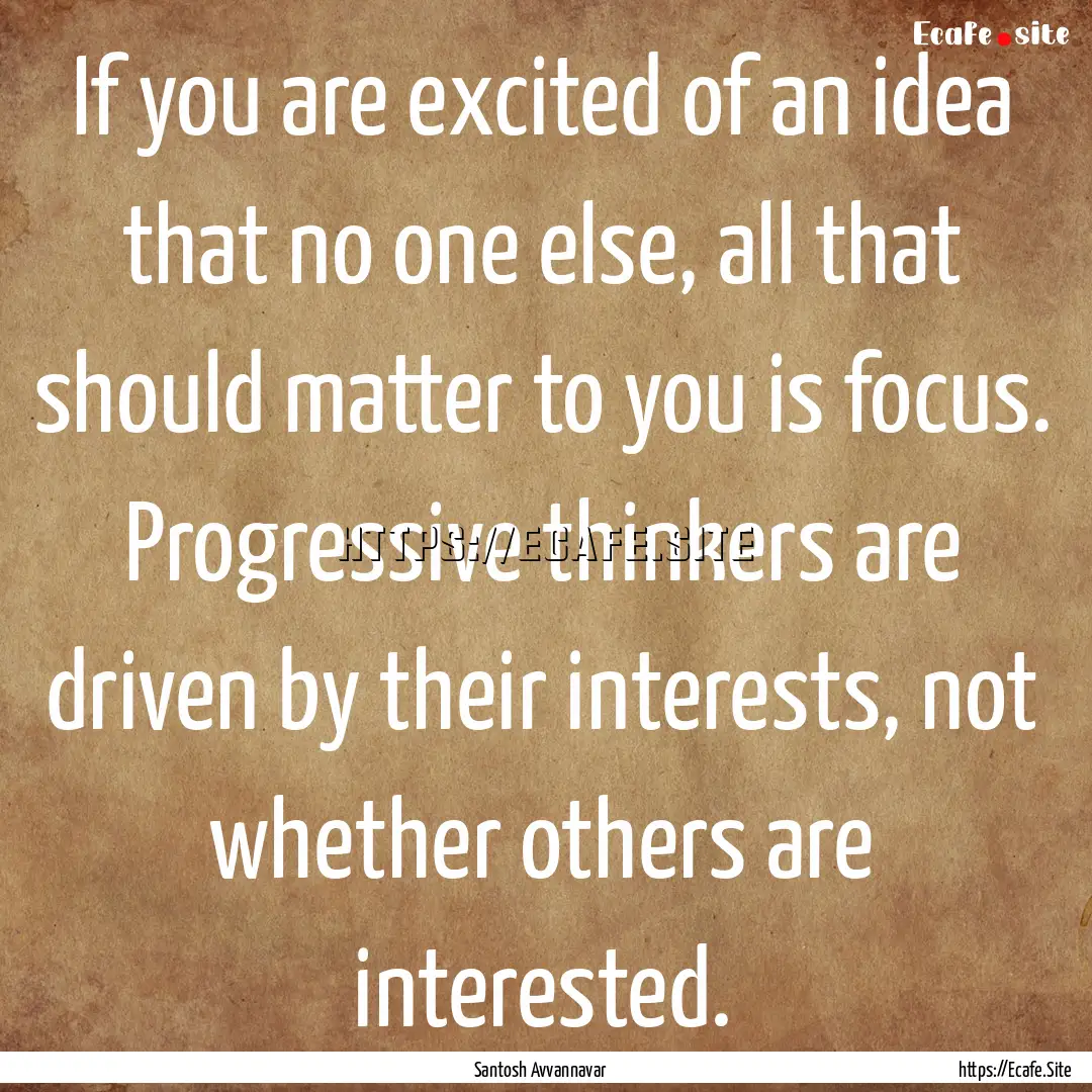 If you are excited of an idea that no one.... : Quote by Santosh Avvannavar