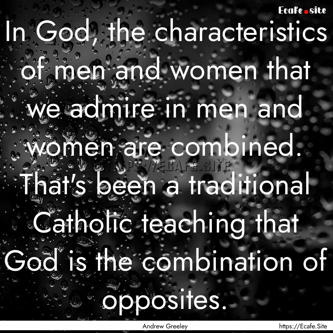 In God, the characteristics of men and women.... : Quote by Andrew Greeley