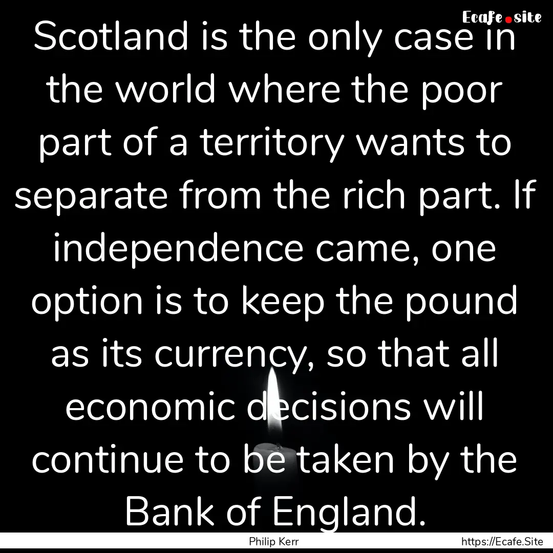 Scotland is the only case in the world where.... : Quote by Philip Kerr