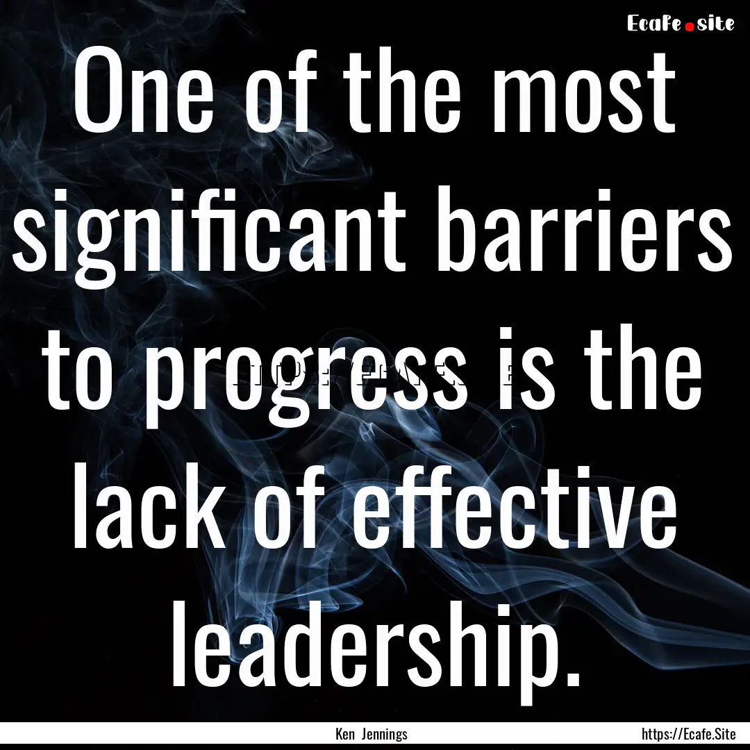 One of the most significant barriers to progress.... : Quote by Ken Jennings