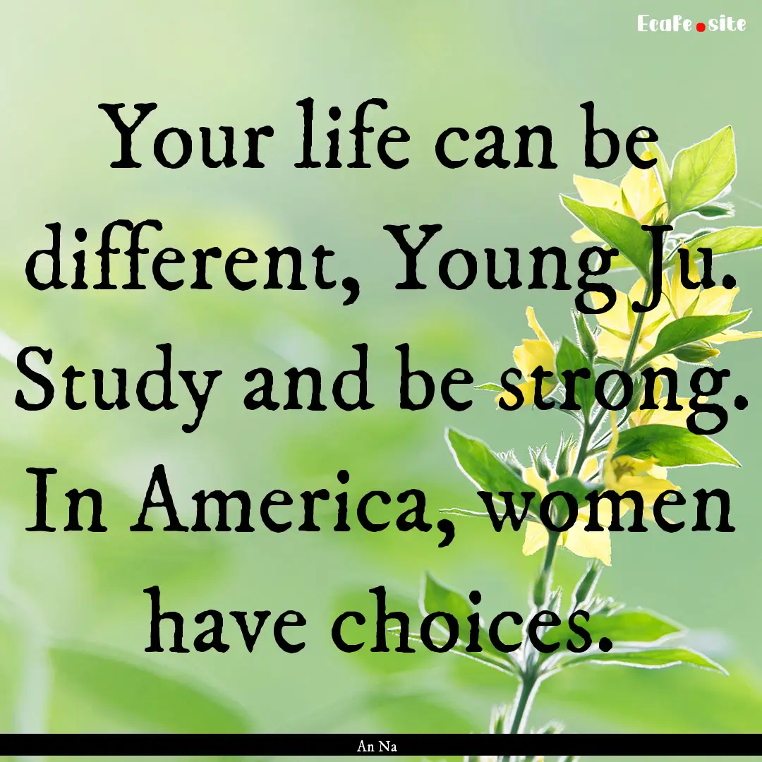 Your life can be different, Young Ju. Study.... : Quote by An Na