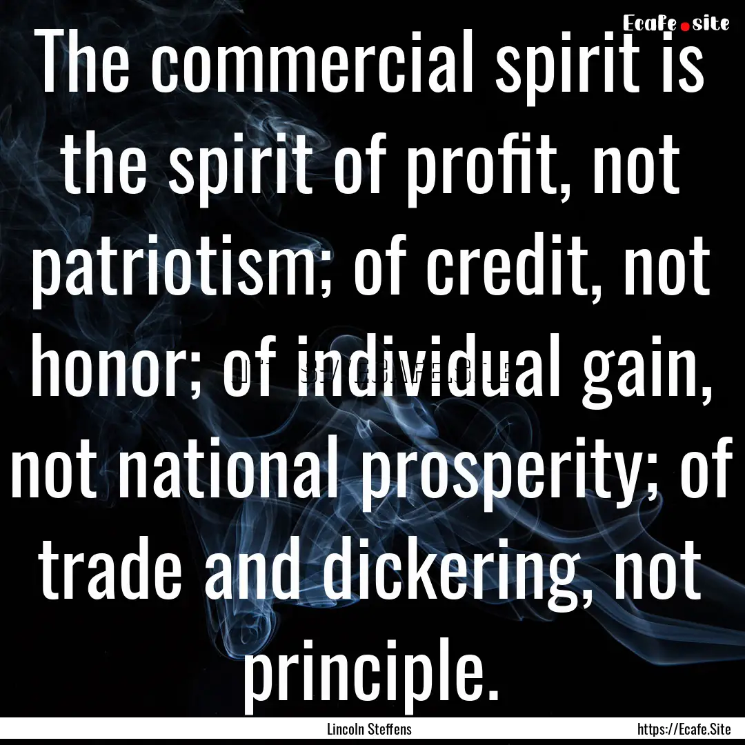 The commercial spirit is the spirit of profit,.... : Quote by Lincoln Steffens