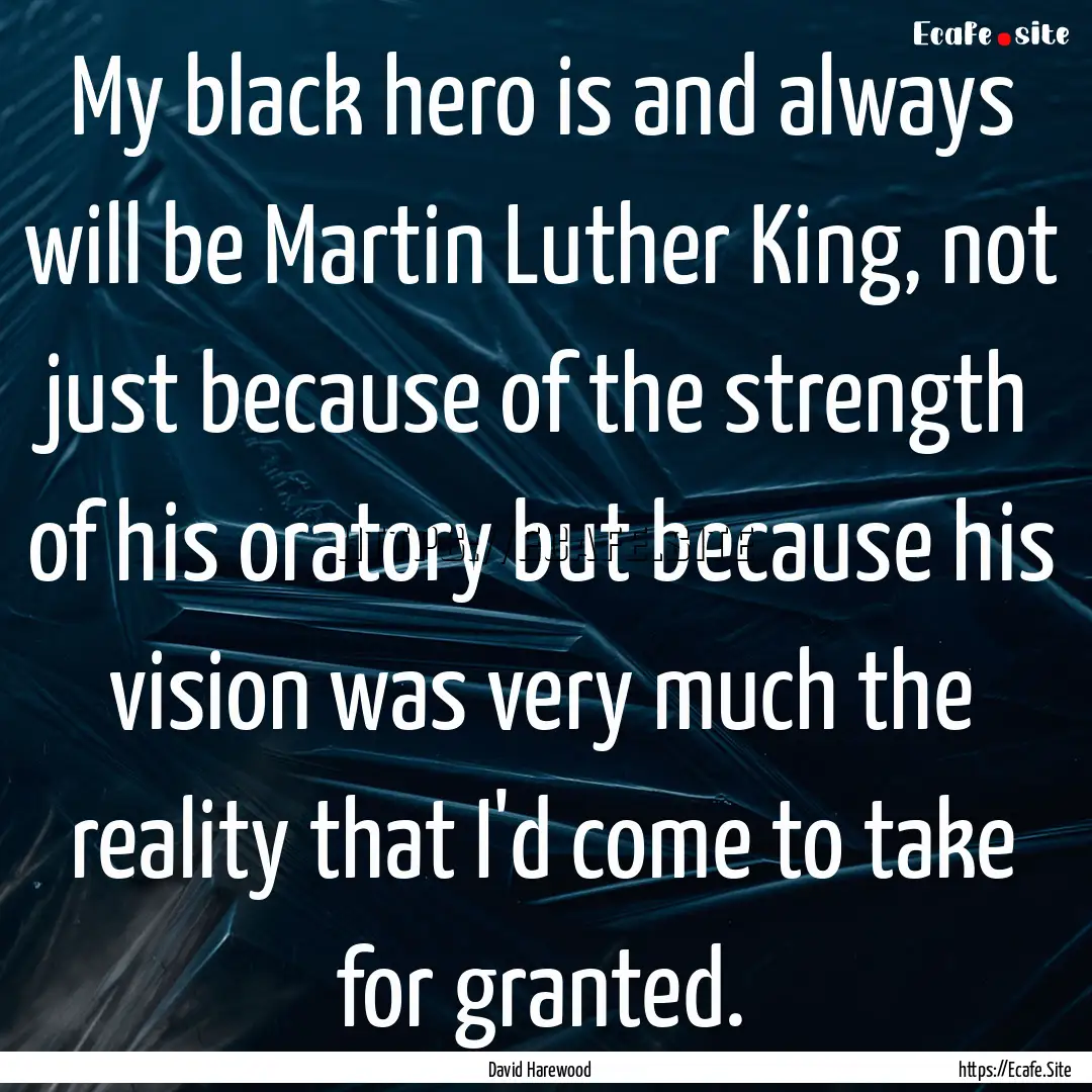 My black hero is and always will be Martin.... : Quote by David Harewood