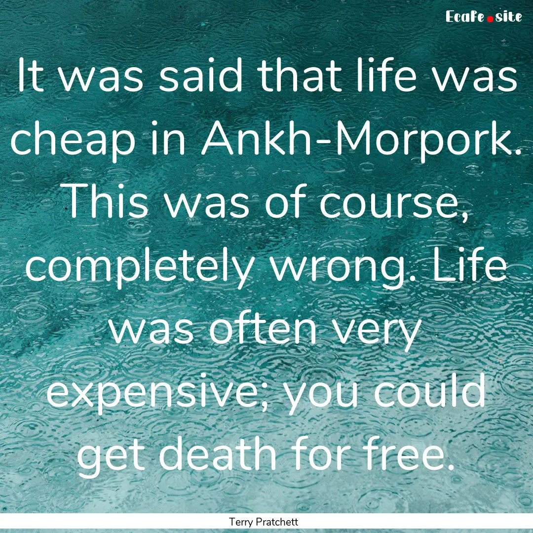 It was said that life was cheap in Ankh-Morpork..... : Quote by Terry Pratchett