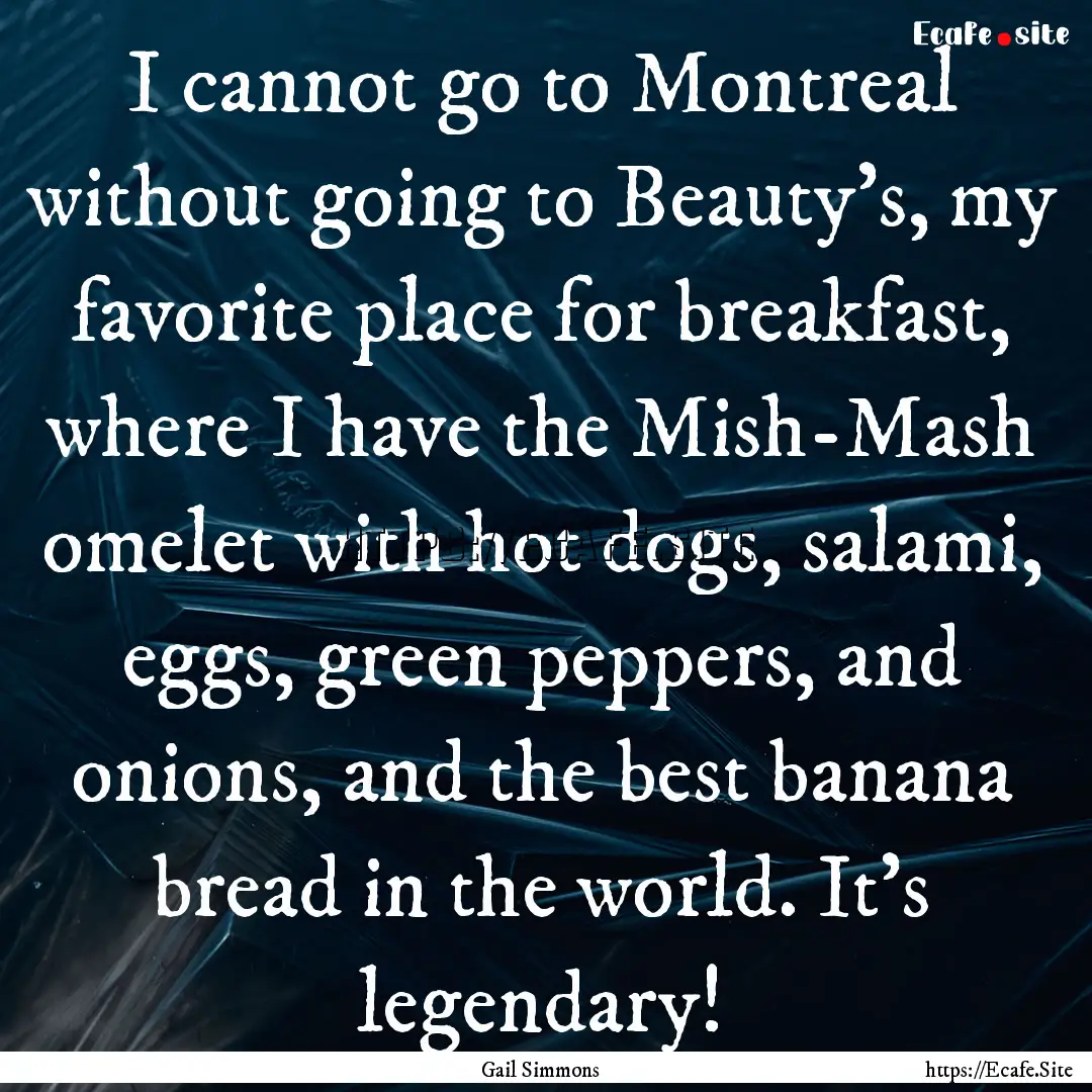 I cannot go to Montreal without going to.... : Quote by Gail Simmons