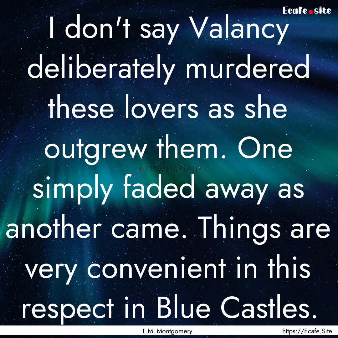 I don't say Valancy deliberately murdered.... : Quote by L.M. Montgomery