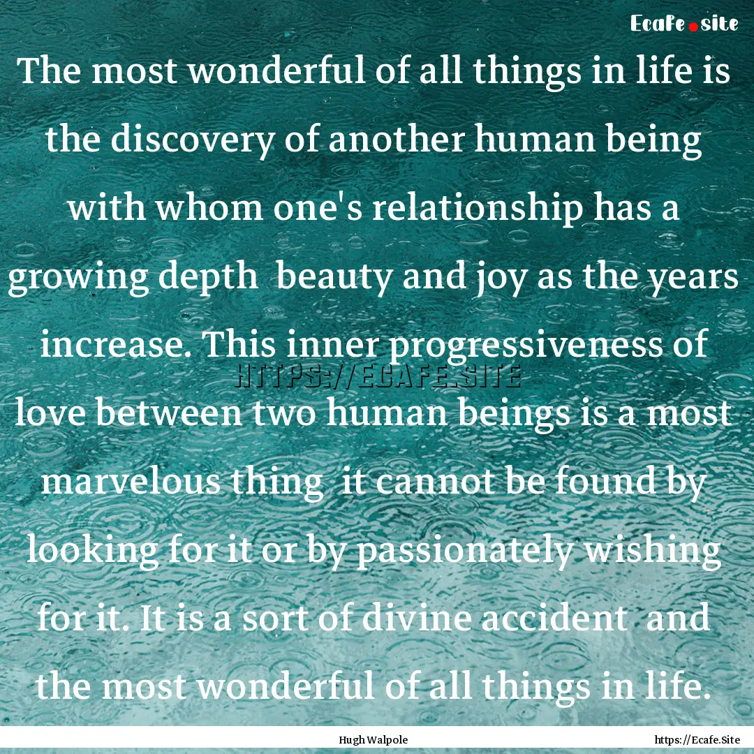 The most wonderful of all things in life.... : Quote by Hugh Walpole