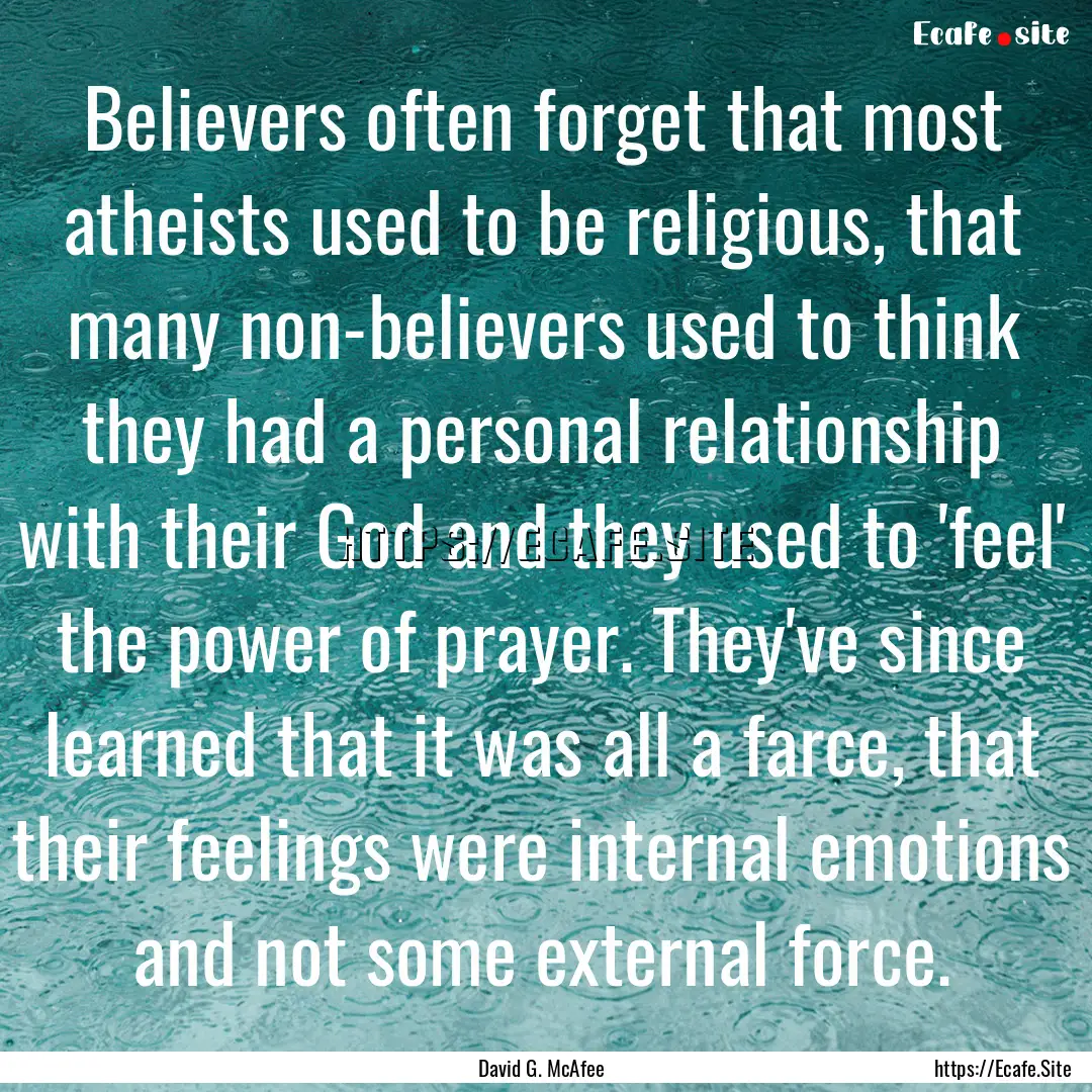 Believers often forget that most atheists.... : Quote by David G. McAfee