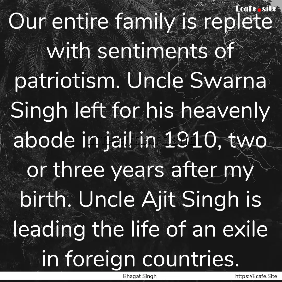 Our entire family is replete with sentiments.... : Quote by Bhagat Singh