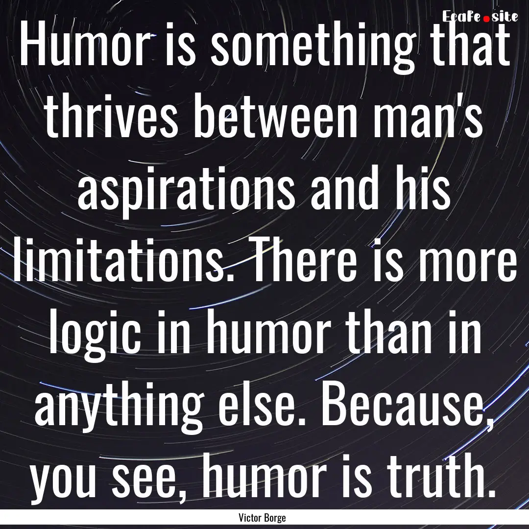 Humor is something that thrives between man's.... : Quote by Victor Borge