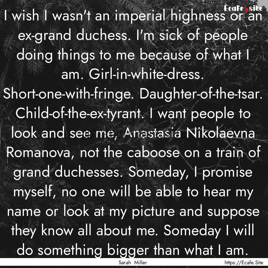 I wish I wasn't an imperial highness or an.... : Quote by Sarah Miller