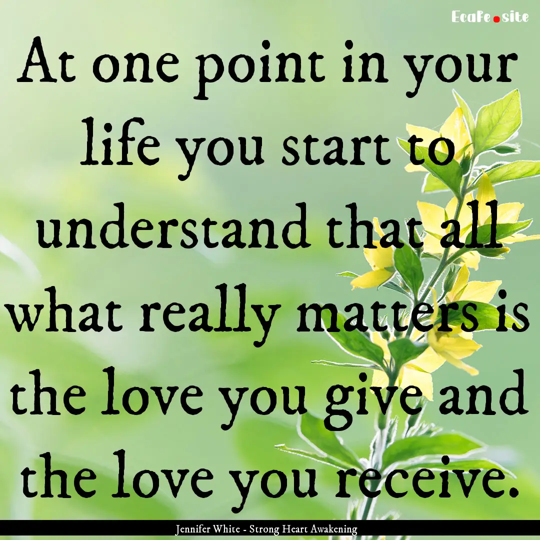 At one point in your life you start to understand.... : Quote by Jennifer White - Strong Heart Awakening