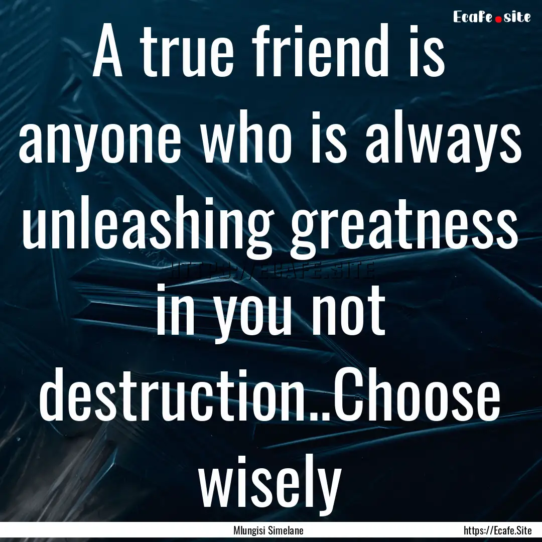 A true friend is anyone who is always unleashing.... : Quote by Mlungisi Simelane