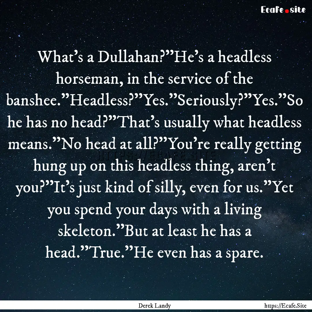 What's a Dullahan?''He's a headless horseman,.... : Quote by Derek Landy