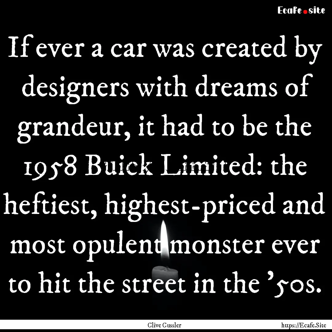 If ever a car was created by designers with.... : Quote by Clive Cussler