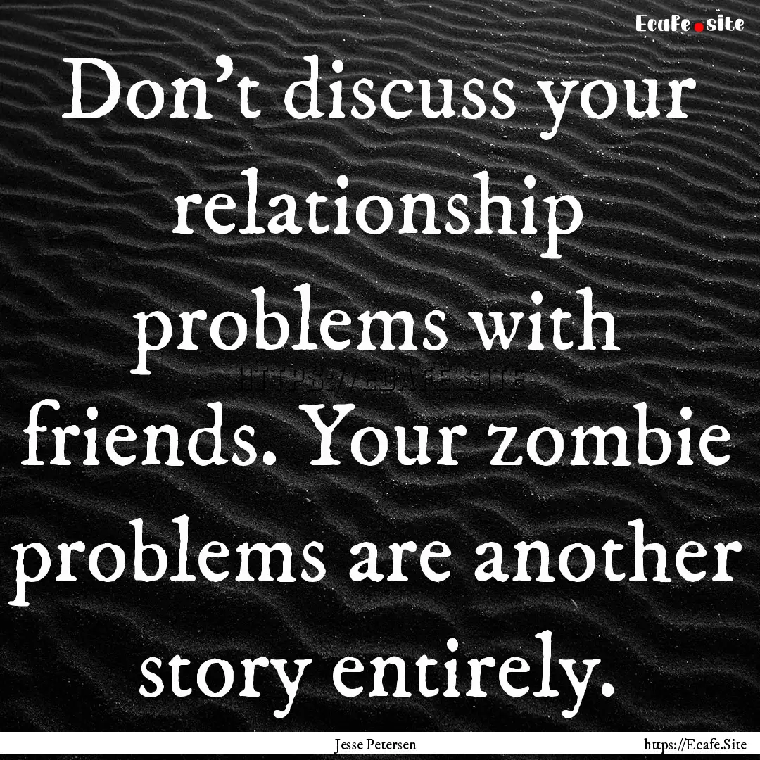 Don't discuss your relationship problems.... : Quote by Jesse Petersen