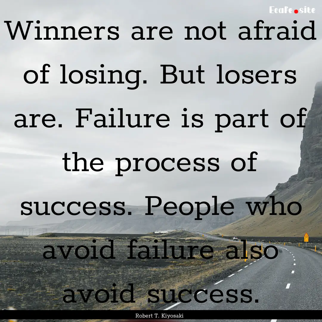 Winners are not afraid of losing. But losers.... : Quote by Robert T. Kiyosaki