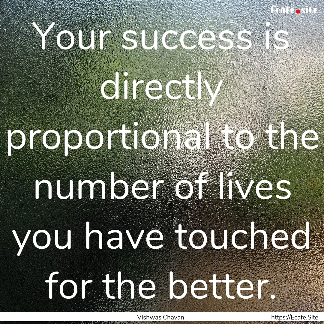 Your success is directly proportional to.... : Quote by Vishwas Chavan