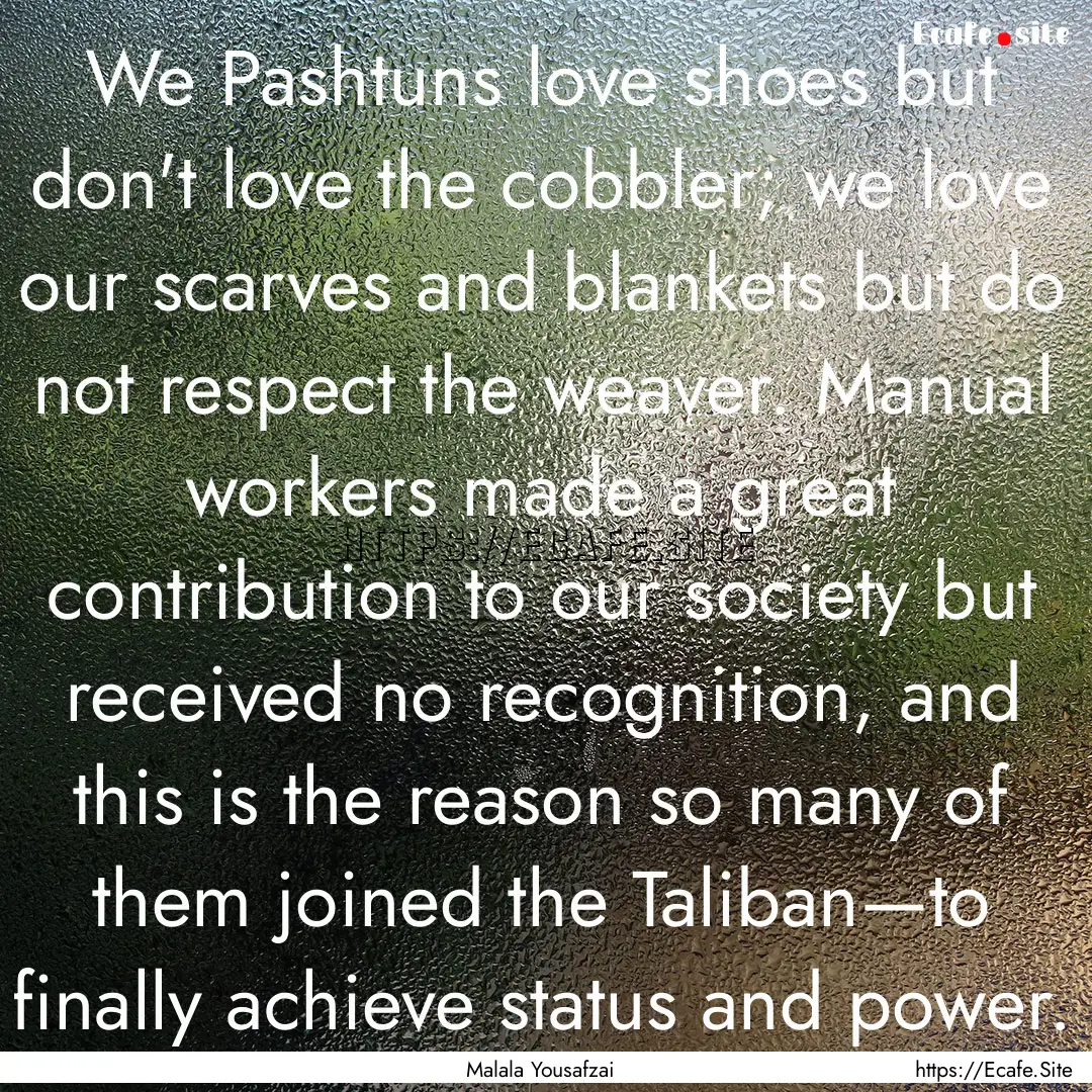 We Pashtuns love shoes but don't love the.... : Quote by Malala Yousafzai