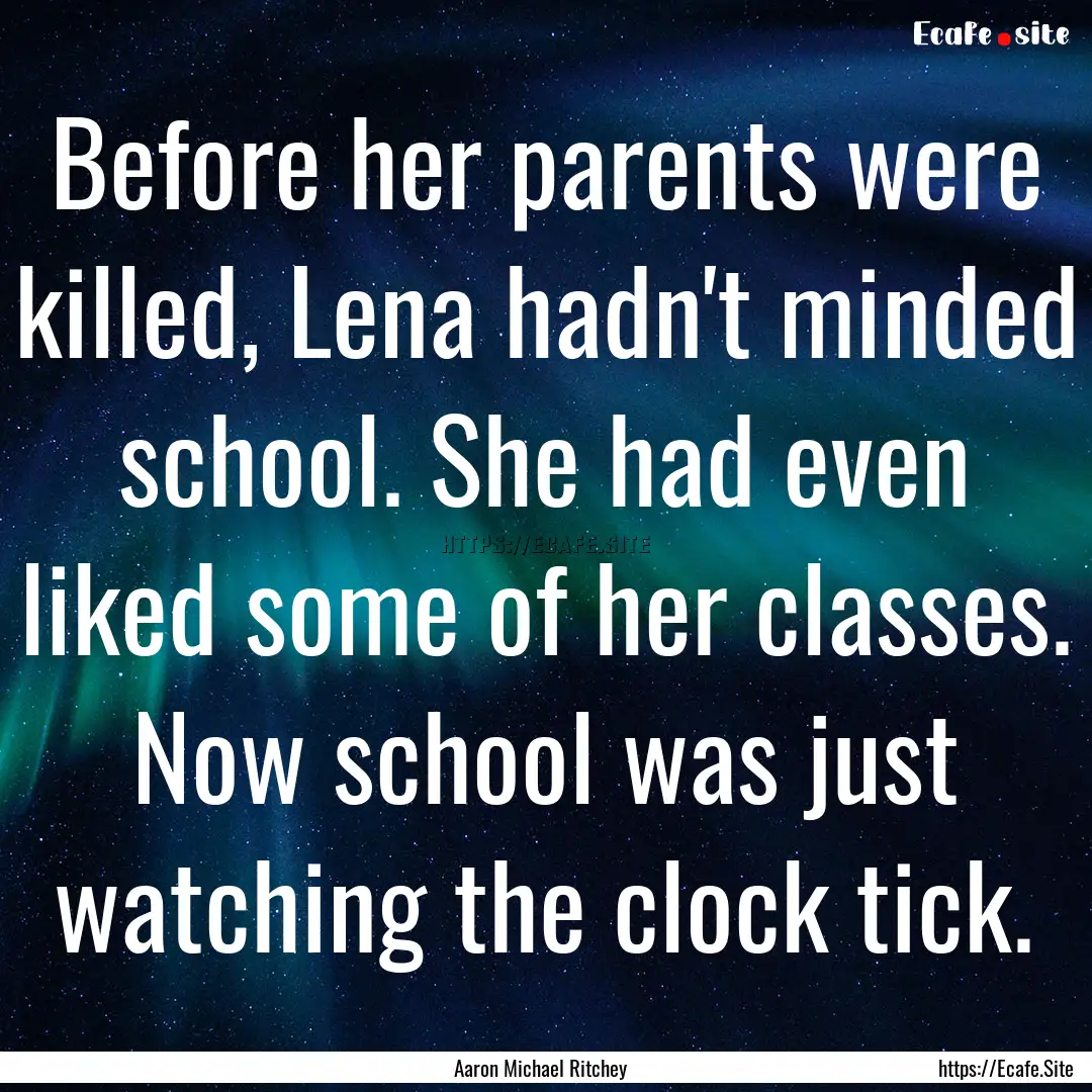 Before her parents were killed, Lena hadn't.... : Quote by Aaron Michael Ritchey