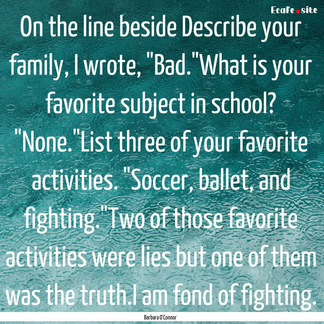 On the line beside Describe your family,.... : Quote by Barbara O'Connor